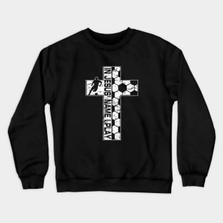 Jesus Name I Play Soccer White Christian Cross Crewneck Sweatshirt